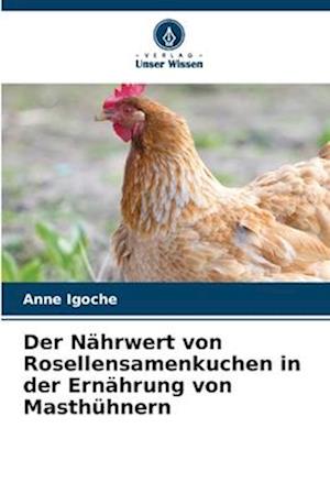 Der Nährwert von Rosellensamenkuchen in der Ernährung von Masthühnern