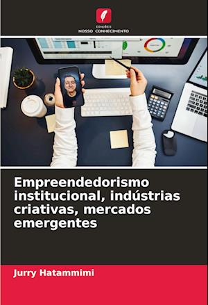 Empreendedorismo institucional, indústrias criativas, mercados emergentes