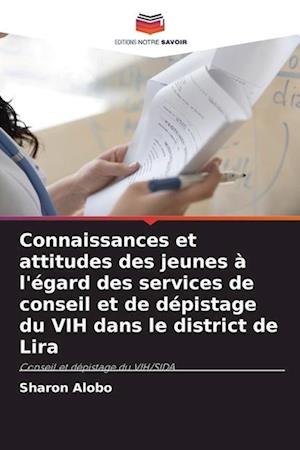 Connaissances et attitudes des jeunes à l'égard des services de conseil et de dépistage du VIH dans le district de Lira