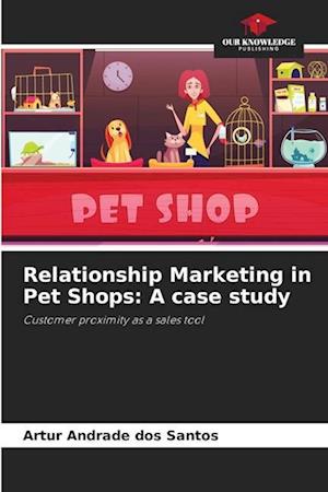 Relationship Marketing in Pet Shops: A case study