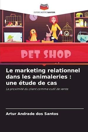 Le marketing relationnel dans les animaleries : une étude de cas