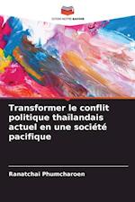 Transformer le conflit politique thaïlandais actuel en une société pacifique