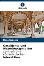 Geschichte und Historiographie der zentral- und südasiatischen Interaktion