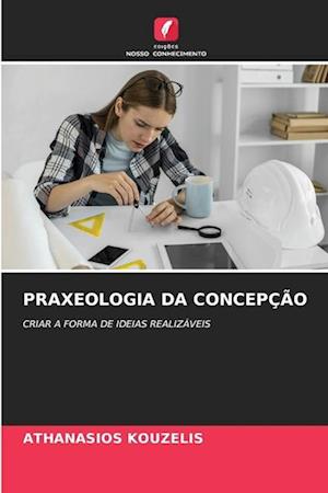 PRAXEOLOGIA DA CONCEPÇÃO