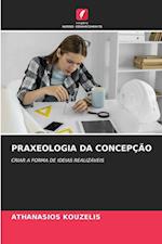 PRAXEOLOGIA DA CONCEPÇÃO