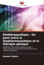 Biothérapeutique : Un pont entre la biopharmaceutique et la thérapie génique