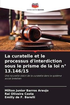 La curatelle et le processus d'interdiction sous le prisme de la loi n° 13.146/15