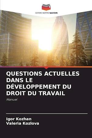 QUESTIONS ACTUELLES DANS LE DÉVELOPPEMENT DU DROIT DU TRAVAIL