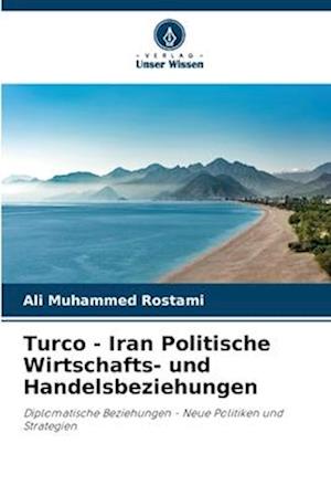 Turco - Iran Politische Wirtschafts- und Handelsbeziehungen