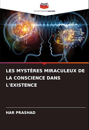 LES MYSTÈRES MIRACULEUX DE LA CONSCIENCE DANS L'EXISTENCE