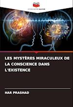 LES MYSTÈRES MIRACULEUX DE LA CONSCIENCE DANS L'EXISTENCE