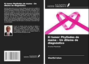 El tumor Phyllodes de mama - Un dilema de diagnóstico