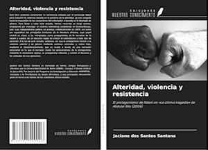 Alteridad, violencia y resistencia