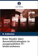 Eine Studie über Auswahlstrategien in ausgewählten IT-Unternehmen