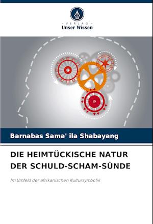 DIE HEIMTÜCKISCHE NATUR DER SCHULD-SCHAM-SÜNDE