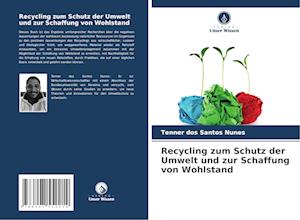 Recycling zum Schutz der Umwelt und zur Schaffung von Wohlstand