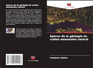 Aperçu de la géologie du craton amazonien central