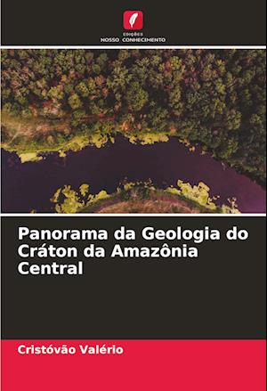 Panorama da Geologia do Cráton da Amazônia Central