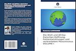 Die Welt und Afrika: Zwischen Hoffnung, Fehlentwicklungen und verbreitetem Pessimismus VOLUME I