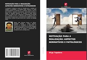 MOTIVAÇÃO PARA A REALIZAÇÃO: ASPECTOS NORMATIVOS E PATOLÓGICOS