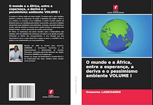 O mundo e a África, entre a esperança, a deriva e o pessimismo ambiente VOLUME I