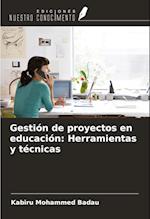 Gestión de proyectos en educación: Herramientas y técnicas