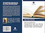 Wirtschaftliche Integration der von Afrika abhängigen Staaten: Eine Studie über die ECOWAS