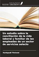 Un estudio sobre la conciliación de la vida laboral y familiar de las empleadas de un sector de servicios selecto