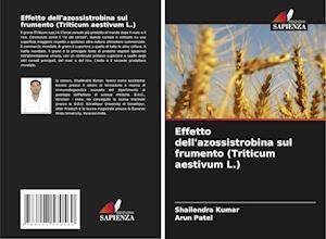 Effetto dell'azossistrobina sul frumento (Triticum aestivum L.)