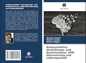 Antipsychotika: Verordnungs- und Kostenanalyse, ADR-Überwachung und Lebensqualität