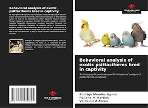 Behavioral analysis of exotic psittaciforms bred in captivity