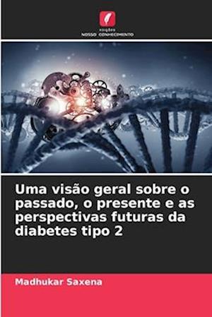 Uma visão geral sobre o passado, o presente e as perspectivas futuras da diabetes tipo 2