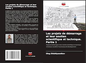 Les projets de démarrage et leur soutien scientifique et technique. Partie 1