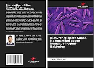 Biosynthetisierte Silber-Nanopartikel gegen humanpathogene Bakterien