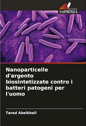 Nanoparticelle d'argento biosintetizzate contro i batteri patogeni per l'uomo