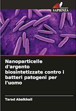 Nanoparticelle d'argento biosintetizzate contro i batteri patogeni per l'uomo