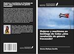 Mujeres y machismo en Santiago de Cuba: ¿Una revolución de género fracasada?