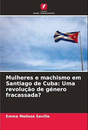 Mulheres e machismo em Santiago de Cuba: Uma revolução de género fracassada?