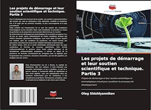 Les projets de démarrage et leur soutien scientifique et technique. Partie 3