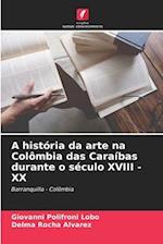 A história da arte na Colômbia das Caraíbas durante o século XVIII - XX