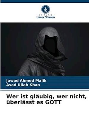 Wer ist gläubig, wer nicht, überlässt es GOTT