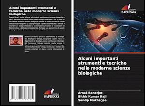 Alcuni importanti strumenti e tecniche nelle moderne scienze biologiche