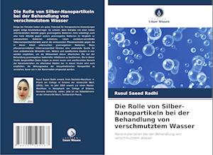 Die Rolle von Silber-Nanopartikeln bei der Behandlung von verschmutztem Wasser