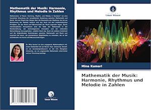 Mathematik der Musik: Harmonie, Rhythmus und Melodie in Zahlen