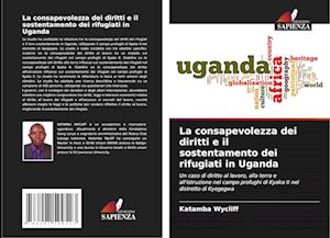 La consapevolezza dei diritti e il sostentamento dei rifugiati in Uganda