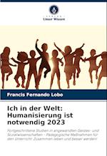 Ich in der Welt: Humanisierung ist notwendig 2023