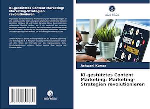 KI-gestütztes Content Marketing: Marketing-Strategien revolutionieren