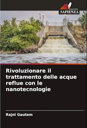 Rivoluzionare il trattamento delle acque reflue con le nanotecnologie