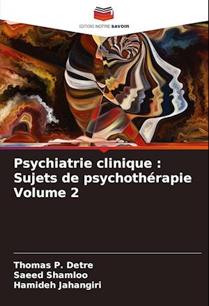 Psychiatrie clinique : Sujets de psychothérapie Volume 2