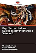 Psychiatrie clinique : Sujets de psychothérapie Volume 2